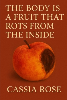 Paperback The Body Is a Fruit that Rots From the Inside: Essays Book