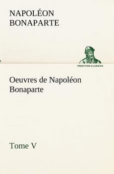 Paperback Oeuvres de Napoléon Bonaparte, Tome V. [French] Book