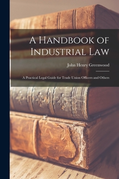 Paperback A Handbook of Industrial Law: A Practical Legal Guide for Trade Union Officers and Others Book