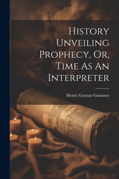 Paperback History Unveiling Prophecy, Or, Time As An Interpreter Book