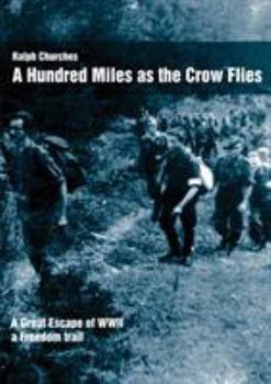 Paperback A Hundred Miles As The Crow Flies: A Great Escape of WWII Book