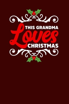 This Grandma Loves Christmas: Christmas Eve Notebook | Family Xmas Snowman Winter Santa Claus Holiday Season Mini Notepad Gift College Ruled (6"X9")