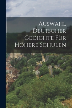 Paperback Auswahl Deutscher Gedichte Für Höhere Schulen [German] Book