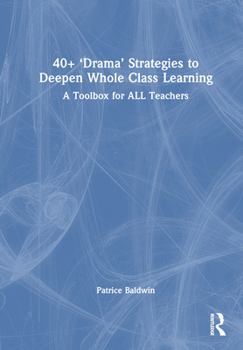 Hardcover 40+ 'Drama' Strategies to Deepen Whole Class Learning: A Toolbox for All Teachers Book