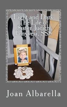 Paperback Light and Dark The Life of Sister Judith Fenyvesi, SSS Book
