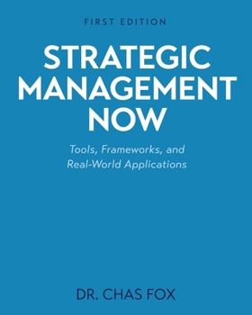 Paperback Strategic Management Now: Tools, Frameworks, and Real-World Applications Book