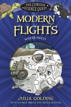 Modern Flights: Where Next? - Book #6 of the Curious Science Quest