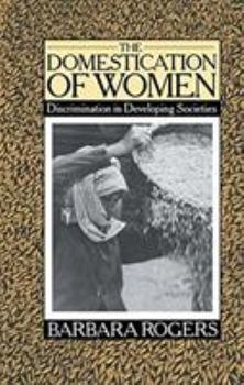 Hardcover The Domestication of Women: Discrimination in Developing Societies Book