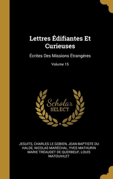 Hardcover Lettres Édifiantes Et Curieuses: Écrites Des Missions Étrangéres; Volume 15 [French] Book