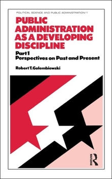 Hardcover Public Administration as a Developing Discipline: Part 1: Perspectives on Past and Present Book