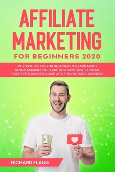 Paperback Affiliate Marketing for Beginners 2020: Intensive Course for Beginners to Learn About Affiliate Marketing. Learn in 30 Days How to Create your First P Book