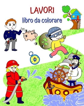 Paperback Lavori libro da colorare: Bellissime illustrazioni di professioni popolari da far imparare ai bambini [Italian] Book