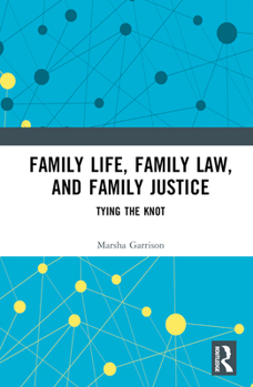 Hardcover Family Life, Family Law, and Family Justice: Tying the Knot Book