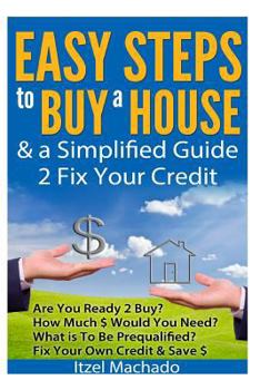 Paperback Easy Steps to Buy a House & a Simplified Guide 2 Fix Your Credit Book