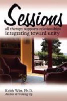 Paperback Sessions: all therapy supports relationships integrating towards unity Book