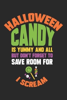 Halloween Candy is yummy and all but don't forget to save room for I Scream: Halloween blank journal pages for all horror fans | 120 pages for vampires, ghouls, witches and zombies | 6x9" inches