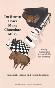 Paperback Do Brown Cows Make Chocolate Milk?: Family Experiences Around Child-Led Learning Book