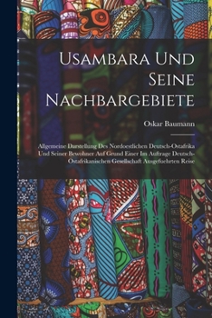 Paperback Usambara Und Seine Nachbargebiete: Allgemeine Darstellung Des Nordoestlichen Deutsch-Ostafrika Und Seiner Bewohner Auf Grund Einer Im Auftrage Deutsch [German] Book