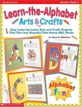 Paperback Learn-The-Alphabet Arts & Crafts: Easy Letter-By-Letter Arts and Crafts Projects That Turn Into Beautiful Take-Home ABC Books Book