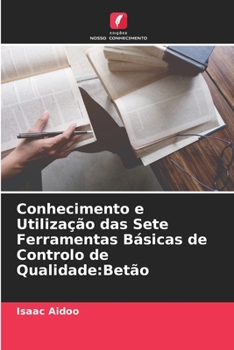 Paperback Conhecimento e Utilização das Sete Ferramentas Básicas de Controlo de Qualidade: Betão [Portuguese] Book