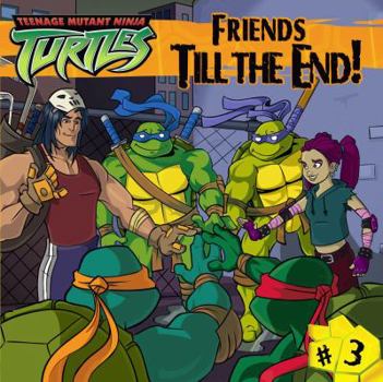 Friends Till the End! - Book #3 of the Teenage Mutant Ninja Turtles
