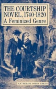 Hardcover The Courtship Novel, 1740-1820: A Feminized Genre Book