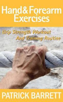 Paperback Hand And Forearm Exercises: Grip Strength Workout And Training Routine Book