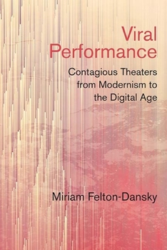 Paperback Viral Performance: Contagious Theaters from Modernism to the Digital Age Book