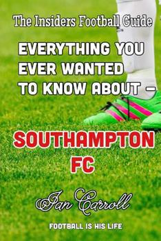 Paperback Everything You Ever Wanted to Know About - Southampton FC Book