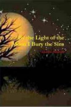 Paperback By the Light of the Moon I Bury the Sins Book