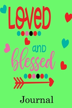 Loved & Blessed Journal: Valentine's Day Journal Perfect Gift Idea for Mom Dad Brother Sister Friends and with the Person You Love