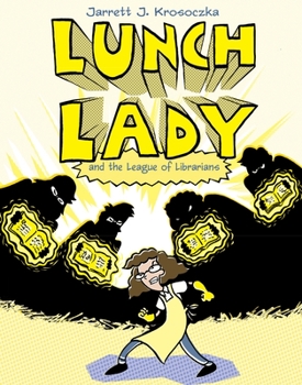 Lunch Lady and the League of Librarians - Book #2 of the Lunch Lady