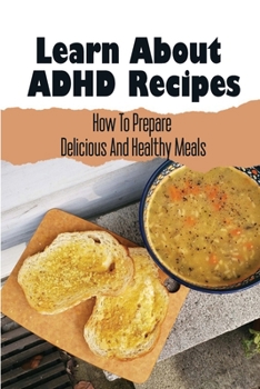 Paperback Learn About ADHD Recipes: How To Prepare Delicious And Healthy Meals Book