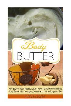 Paperback Body Butter: Rediscover Your Beauty! Learn How to Make Homemade Body Butters for Younger, Softer, and more Gorgeous Skin Book