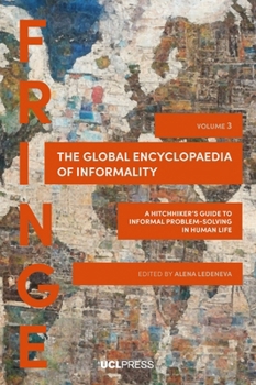 Paperback Global Encyclopaedia of Informality, Volume 3: A Hitchhiker's Guide to Informal Problem-Solving in human life (FRINGE) Book
