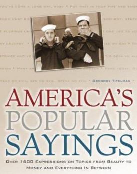 Hardcover America's Popular Sayings: Over 1600 Expressions on Topics from Beauty to Money and Everything in Between Book