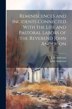 Paperback Reminiscences and Incidents Connected With the Life and Pastoral Labors of the Reverend John Anderson Book