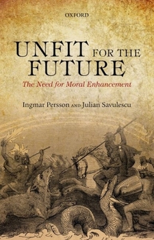 Paperback Unfit for the Future: The Need for Moral Enhancement Book