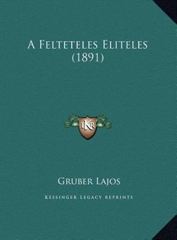 Hardcover A Felteteles Eliteles (1891) [Hungarian] Book