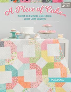 Paperback A Piece of Cake: Sweet and Simple Quilts from Layer Cake Squares Book