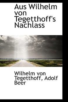 Hardcover Aus Wilhelm Von Tegetthoff's Nachlass Book