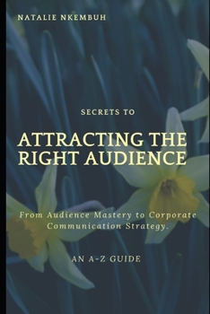Paperback Secrets to Attracting the Right Audience: From Audience Mastery to Communication Strategy Book