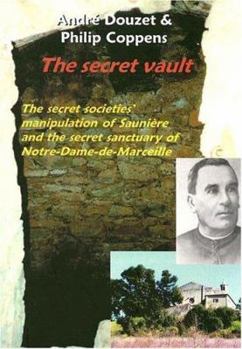 Paperback The Secret Vault: The Secret Societies; Manipulation of Sauniere and the Secret Sanctuary of Notre-Dame-de-Marceille Book