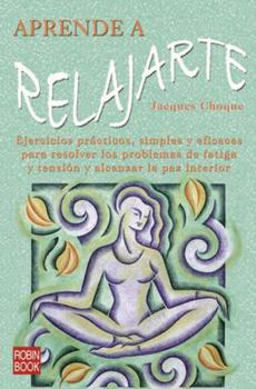 Paperback Aprende a relajarte: Ejercicios prácticos, simples y eficaces para resolver los problemas de fatiga y tensión y alcanzar la paz interior. (Spanish Edition) [Spanish] Book
