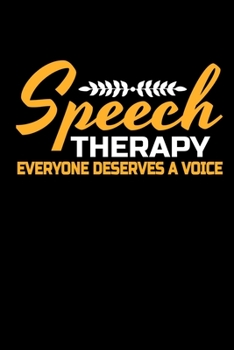 Speech Therapy : Everyone Deserves A Voice: Blank Lined Journal Gift For Speech Therapists.