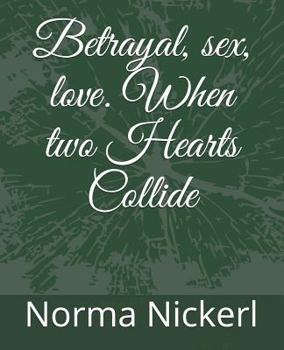 Paperback Betrayal, Sex, Love. When Two Hearts Collide Book