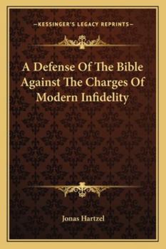 A Defense of the Bible Against the Charges of Modern Infidelity: Consisting of the Speeches of Elder Jonas Harzel, Made During a Debate Conducted by Him and Mr. Joseph Barker, in July, 1853