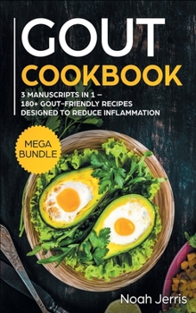 Hardcover GOUT Cookbook: MEGA BUNDLE - 3 Manuscripts in 1 - 180+ GOUT-Friendly Recipes Designed to Reduce Inflammation Book