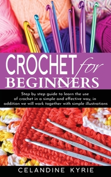 Hardcover Crochet For Beginners: A step-by-step guide to learn the use of Crochet in a simple and effective way with simple illustrations. Book