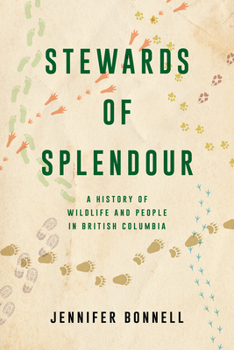 Paperback Stewards of Splendour: A History of Wildlife and People in British Columbia Book